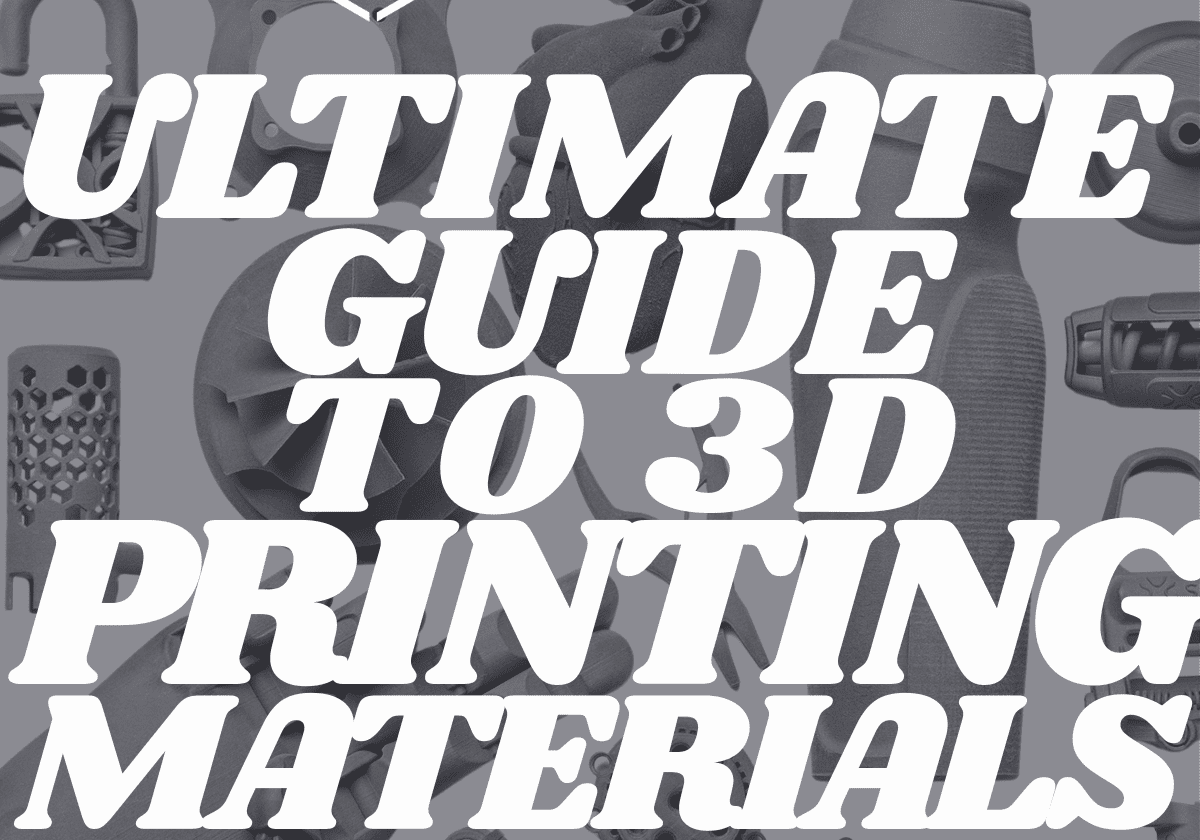 ULTIMATE GUIDE TO 3D PRINTING MATERIALS